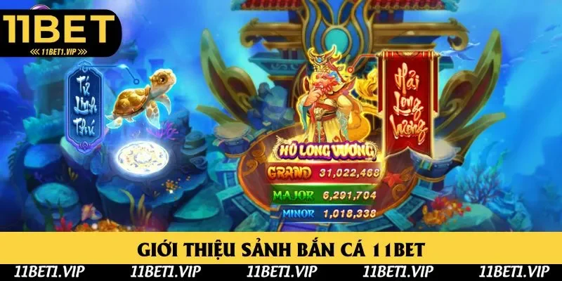 Sơ lược về sảnh bắn cá 11BET Sơ lược về sảnh bắn cá 11BET