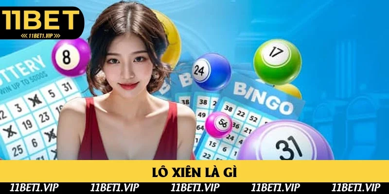 Lô Xiên Là Gì: Hình Thức Chơi Xổ Số 11bet Lôi Cuốn